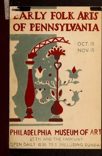 Cover for Early folk arts of Pennsylvania / Philadelphia Museum of Art, Division of Education, in collaboration with the Pennsylvania Art Project of the Work Projects Administration