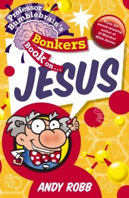 Cover for Professor Bumblebrains Bonkers Book On Jesus