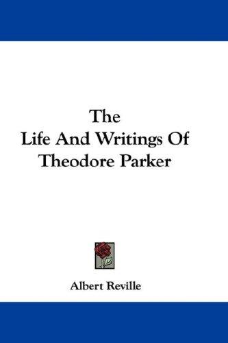 Cover for The Life And Writings Of Theodore Parker