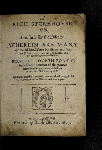 Cover for A rich storehouse, or treasurie for the diseased. Wherein are many approved medicines for divers and sundry diseases, which have bin long hidden, and not come to light before this time