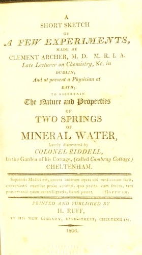 Cover for A short sketch of a few experiments,made by Clement Archer, M.D. M.R.I.A. late lecturer on chemistry, &c. in Dublin, and at present a physician at Bath, to ascertain the nature and properties of two springs of mineral water, lately discovered by colonel Riddell, in the garden of his cottage, (called Cambray Cottage) Cheltenham
