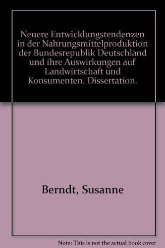 Cover for Neuere Entwicklungstendenzen in der Nahrungsmittelproduktion der Bundesrepublik Deutschland und ihre Auswirkungen auf Landwirtschaft und Konsumenten