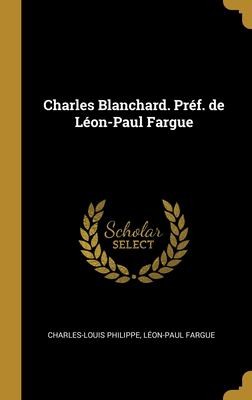 Cover for Charles Blanchard. PréF. de léon-Paul Fargue