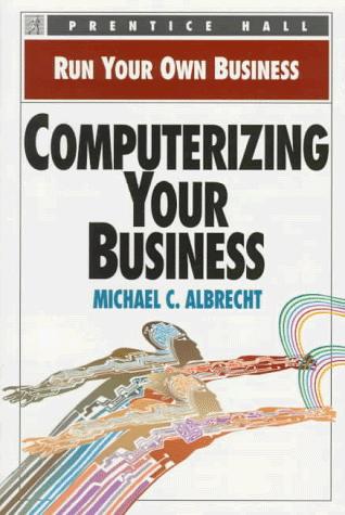Cover for Computerizing Your Business (Run Your Own Business)