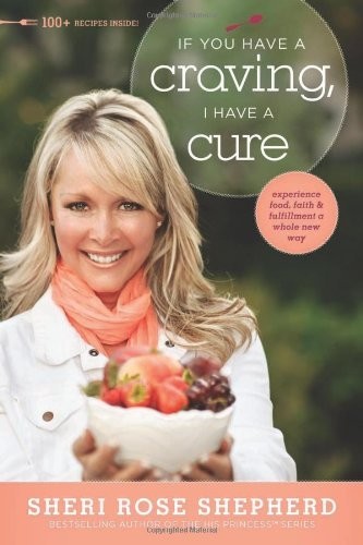 Cover for By Sheri Rose Shepherd Sheri Rose Shepherd , If You Have a Craving I Have a Cure - Hundred Plus Recipes Inside [Paperback]