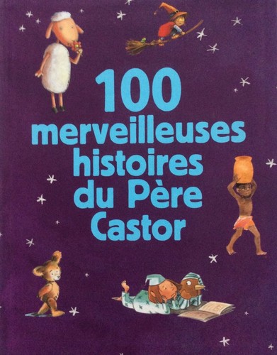 Cover for 100 Merveilleuses Histoires Du Père Castor