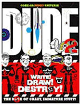 Cover for Dude The Book Of Crazy Immature Stuff Write Draw Destroy