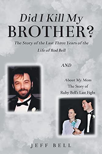 Cover for Did I Kill My Brother? : The Story of the Last Three Years of the Life of Rod Bell and About My Mom