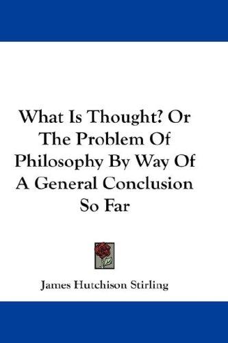 Cover for What Is Thought? Or The Problem Of Philosophy By Way Of A General Conclusion So Far