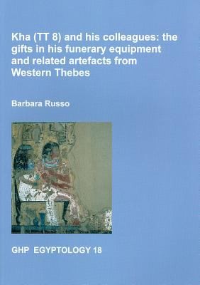 Cover for Kha Tt 8 And His Colleagues The Gifts In His Funerary Equipment And Related Artefacts From Western Thebes