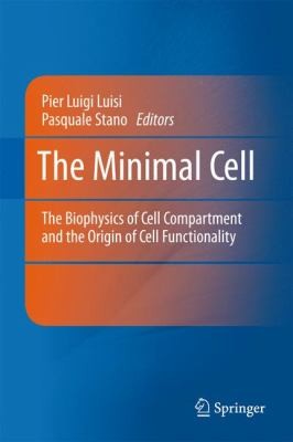 Cover for The Minimal Cell The Biophysics Of Cell Compartment And The Origin Of Cell Functionality
