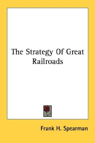 Cover for The Strategy Of Great Railroads