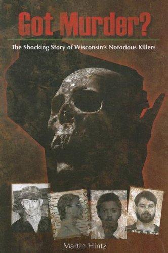 Cover for Got Murder? The Shocking Story of Wisconsin's Notorious Killers