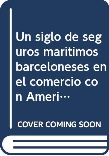 Cover for Un siglo de seguros marítimos barceloneses en el comercio con América, 1770-1870