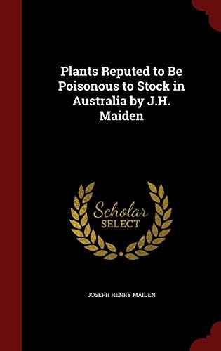 Cover for Plants Reputed to Be Poisonous to Stock in Australia by J.H. Maiden