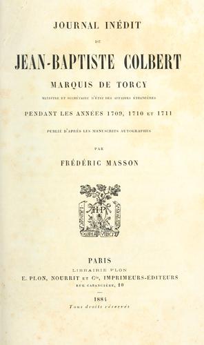 Cover for Journal inédit de Jean-Baptiste Colbert, marquis de Torcy, pendant les années 1709, 1710 et 1711.