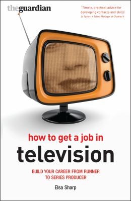 Cover for How To Get A Job In Television Build Your Career From Runner To Series Producer