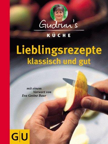 Cover for Lieblingsrezepte klassisch und gut. (Gudruns Küche).