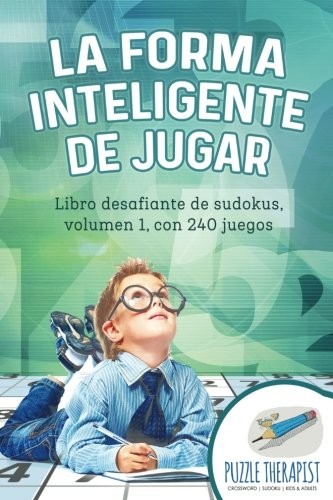 Cover for La forma inteligente de jugar | Libro desafiante de sudokus, volumen 1, con 240 juegos (Spanish Edition)