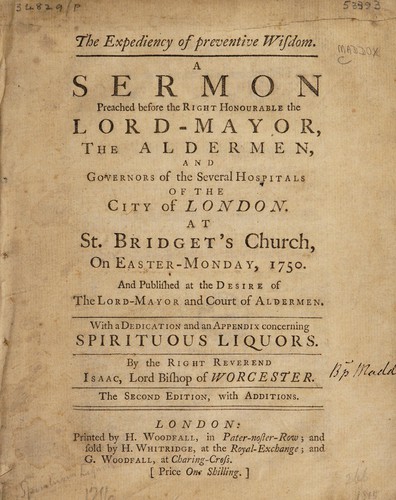 Cover for The expediency of preventive wisdom. A sermon preached before ... The Lord-Mayor, the Aldermen, and Governors of the ... Hospitals of the City of London ... on Easter-Monday, 1750 ... With a dedication and appendix concerning spirituous liquors ...
