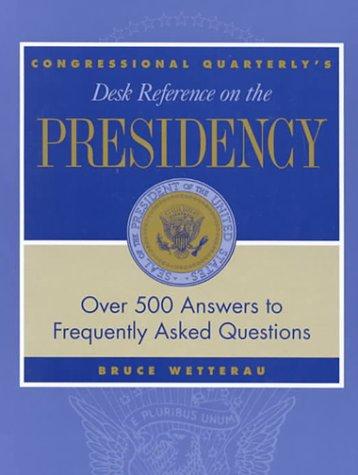 Cover for Congressional Quarterly's Desk Reference on the Presidency (Desk Reference Series)
