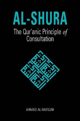 Cover for Al-Shura: The Qur'anic Principle of Consultation