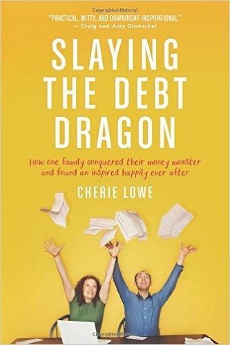 Cover for Slaying the Debt Dragon: How One Family Conquered Their Money Monster and Found an Inspired Happily Ever After