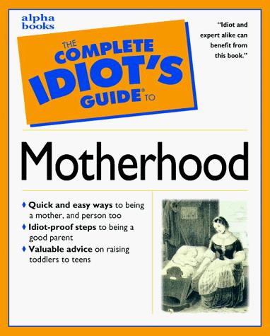 Cover for Complete Idiot's Guide to MOTHERHOOD (The Complete Idiot's Guide)