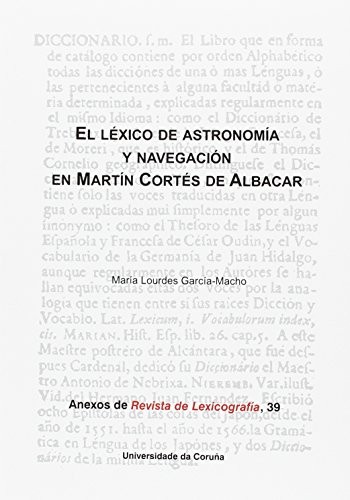 Cover for El léxico de astronomía y navegación en Martín Cortés de Albacar