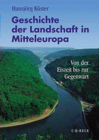 Cover for Geschichte der Landschaft in Mitteleuropa. Sonderausgabe. Von der Eiszeit bis zur Gegenwart.