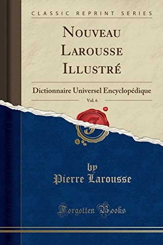Cover for Nouveau Larousse Illustré, Vol. 6: Dictionnaire Universel Encyclopédique (Classic Reprint) (French Edition)