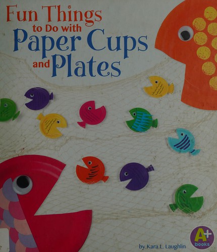 Cover for Fun things to do with paper plates and cups