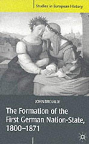 Cover for The Formation of the First German Nation-State, 1800-1871 (Studies in European History)
