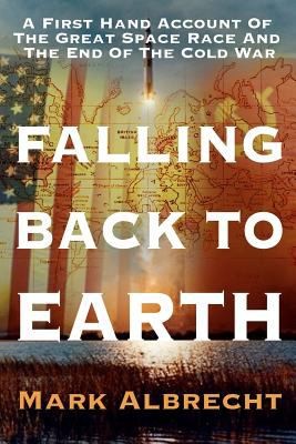 Cover for Falling Back To Earth A First Hand Account Of The Great Space Race And The End Of The Cold War