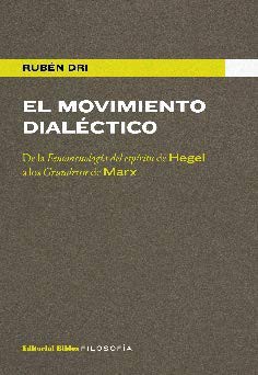 Cover for El movimiento dialéctico. De la Fenomenología del espíritu de Hegel a los Grundrisse de Marx