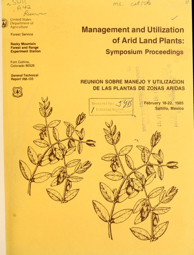 Cover for Management and utilization of arid land plants, symposium proceedings, February 18-22, 1985, Saltillo, Mexico =