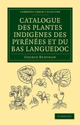 Cover for Catalogue Des Plantes Indigenes Des Pyrenees Et Du Bas Languedoc Avec Des Notes Et Observations Sur Les Especes Nouvelles Ou Peu Connues