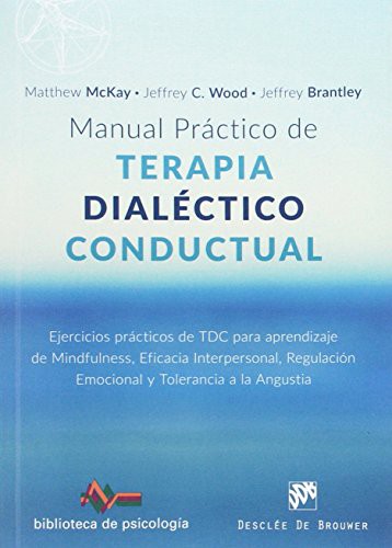 Cover for Manual práctico de Terapia Dialéctico Conductual. Ejercicios prácticos de TDC para aprendizaje de Mindfulness, Eficacia Interpersonal, Regulación ...