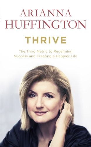 Cover for Thrive: The Third Metric to Redefining Success and Creating a Happier Life