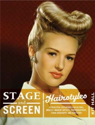 Cover for Stage Screen Hairstyles A Practical Reference For Actors Models Hairstylists Photographers Stage Managers Directors