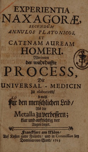 Cover for Experientia Naxagorae, secundum Annulos Platonicos, et Catenam Auream Homeri. Worinnen der wahrhaffte Process, die Universal-Medicin zu elaboriren, so wohl vor den menschlichen Leib, als die Metalla zu verbessern; klar und aufrichtig vor Augen lieget