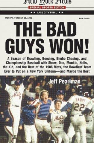 Cover for The Bad Guys Won! A Season of Brawling, Boozing, Bimbo-chasing, and Championship Baseball with Straw, Doc, Mookie, Nails, The Kid, and the Rest of the 1986 Mets, the Rowdiest Team Ever to Put on a New York Uniform--and Maybe the Best