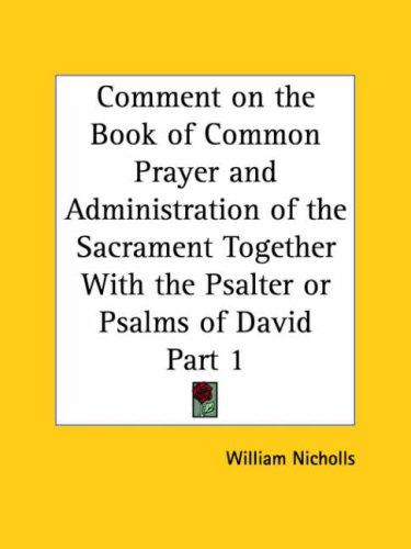 Cover for Comment on the Book of Common Prayer and Administration of the Sacrament Together With the Psalter or Psalms of David, Part 1