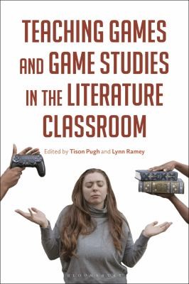 Cover for Teaching Games and Games Studies in the Literature Classroom