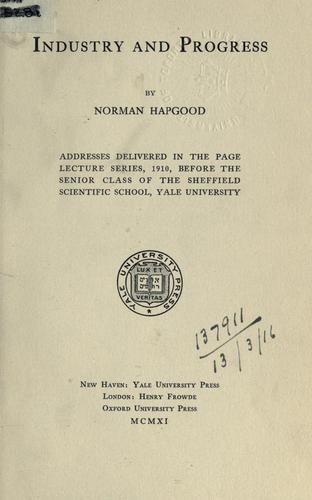 Cover for Industry and progress, addresses delivered in the Page lecture series, 1910, before the senior class of the Sheffield Scientific School, Yale University.
