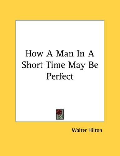 Cover for How A Man In A Short Time May Be Perfect