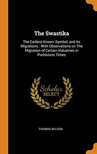 Cover for The Swastika : The Earliest Known Symbol, and Its Migrations