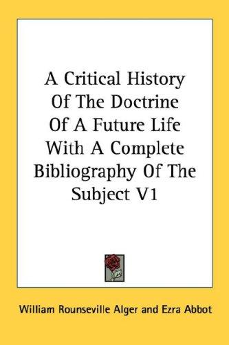 Cover for A Critical History Of The Doctrine Of A Future Life With A Complete Bibliography Of The Subject V1