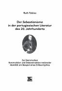 Cover for Der Sebastianismo in der portugiesischen Literatur des 20. Jahrhunderts: zur literarischen Konstruktion und Dekonstruktion nationaler Identit at am Beispiel eines Erl osermythos