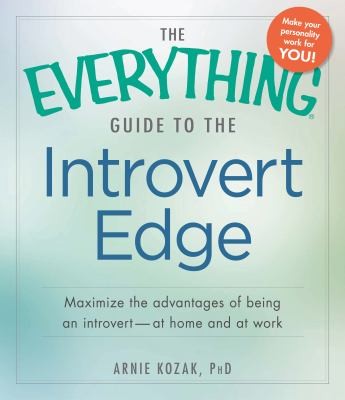 Cover for The Everything Guide To The Introvert Edge Maximize The Advantages Of Being An Introvert At Home And At Work